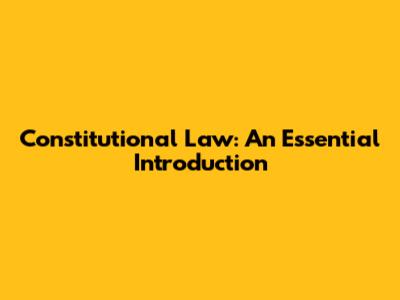 Constitutional Law: An Essential Introduction