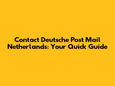 Contact Deutsche Post Mail Netherlands: Your Quick Guide