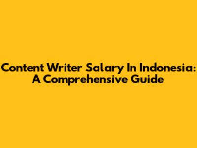 Content Writer Salary In Indonesia: A Comprehensive Guide