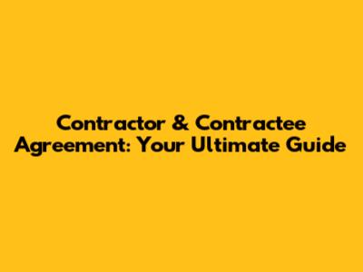Contractor & Contractee Agreement: Your Ultimate Guide