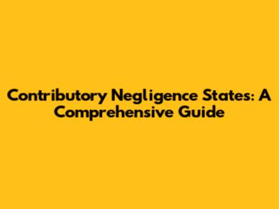 Contributory Negligence States: A Comprehensive Guide
