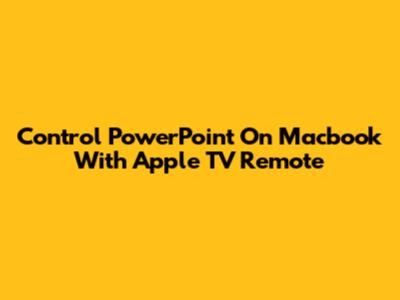 Control PowerPoint On Macbook With Apple TV Remote