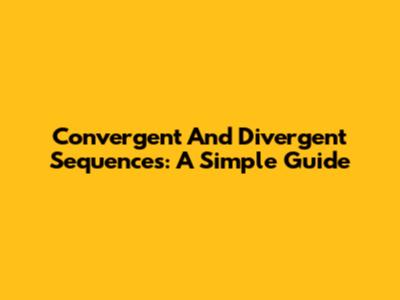 Convergent And Divergent Sequences: A Simple Guide
