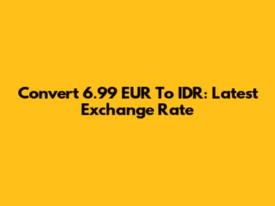 Convert 6.99 EUR To IDR: Latest Exchange Rate
