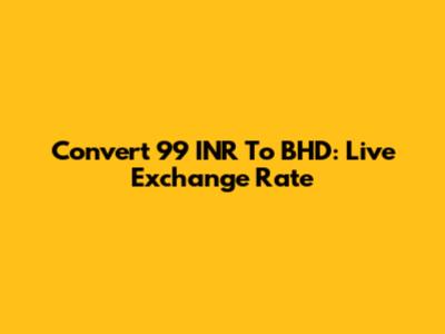 Convert 99 INR To BHD: Live Exchange Rate