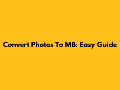 Convert Photos To MB: Easy Guide