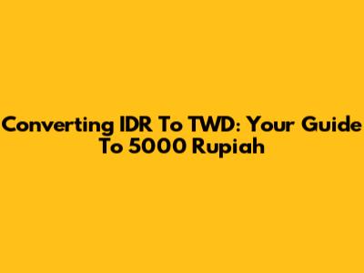 Converting IDR To TWD: Your Guide To 5000 Rupiah