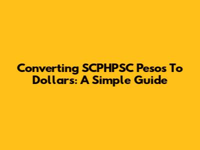 Converting SCPHPSC Pesos To Dollars: A Simple Guide