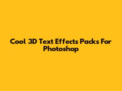 Cool 3D Text Effects Packs For Photoshop