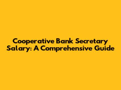 Cooperative Bank Secretary Salary: A Comprehensive Guide