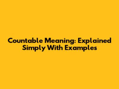 Countable Meaning: Explained Simply With Examples