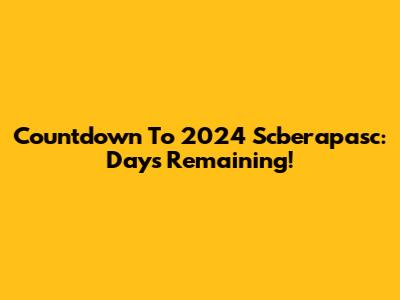Countdown To 2024 Scberapasc: Days Remaining!