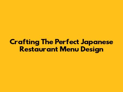 Crafting The Perfect Japanese Restaurant Menu Design