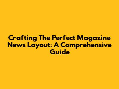 Crafting The Perfect Magazine News Layout: A Comprehensive Guide