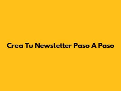 Crea Tu Newsletter Paso A Paso