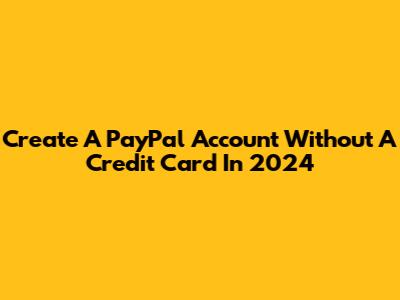 Create A PayPal Account Without A Credit Card In 2024