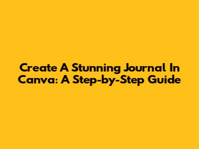Create A Stunning Journal In Canva: A Step-by-Step Guide