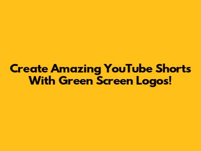 Create Amazing YouTube Shorts With Green Screen Logos!