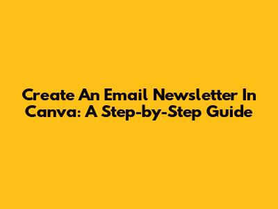 Create An Email Newsletter In Canva: A Step-by-Step Guide