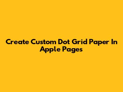 Create Custom Dot Grid Paper In Apple Pages