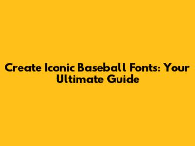Create Iconic Baseball Fonts: Your Ultimate Guide
