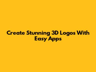 Create Stunning 3D Logos With Easy Apps