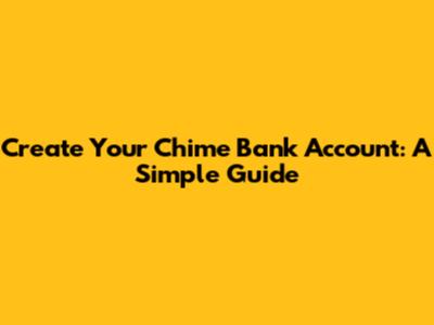 Create Your Chime Bank Account: A Simple Guide
