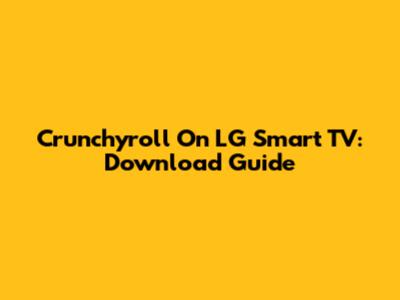Crunchyroll On LG Smart TV: Download Guide