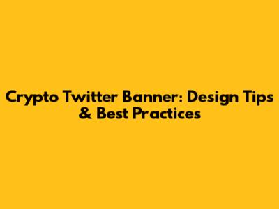 Crypto Twitter Banner: Design Tips & Best Practices