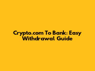 Crypto.com To Bank: Easy Withdrawal Guide