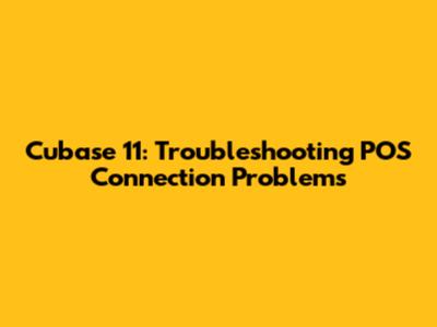 Cubase 11: Troubleshooting POS Connection Problems