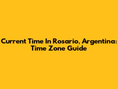 Current Time In Rosario, Argentina: Time Zone Guide