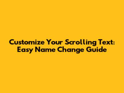 Customize Your Scrolling Text: Easy Name Change Guide