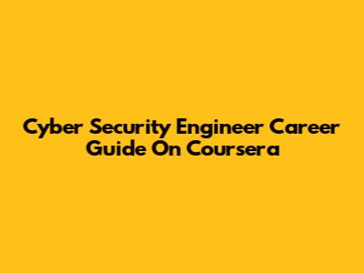 Cyber Security Engineer Career Guide On Coursera
