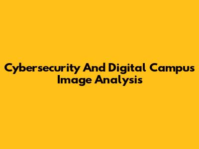 Cybersecurity And Digital Campus Image Analysis