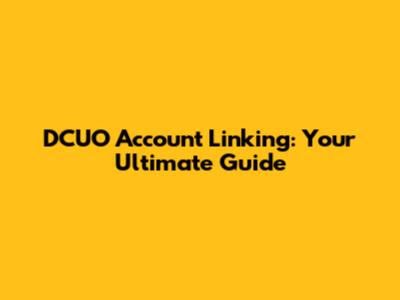 DCUO Account Linking: Your Ultimate Guide