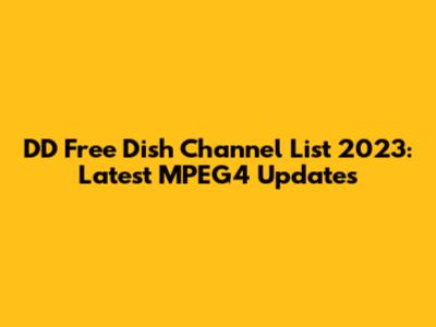 DD Free Dish Channel List 2023: Latest MPEG4 Updates