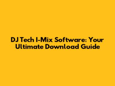 DJ Tech I-Mix Software: Your Ultimate Download Guide