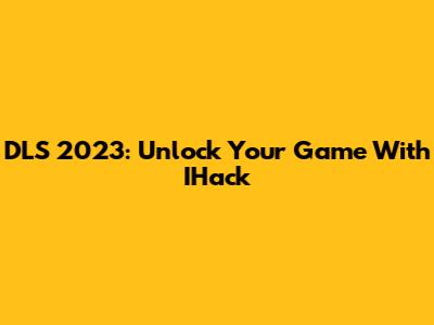 DLS 2023: Unlock Your Game With IHack