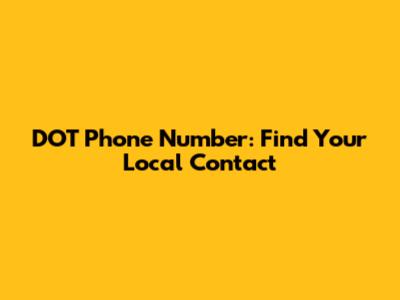 DOT Phone Number: Find Your Local Contact
