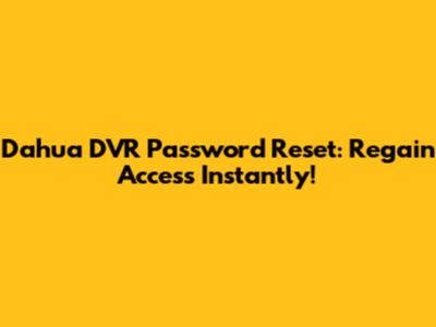 Dahua DVR Password Reset: Regain Access Instantly!