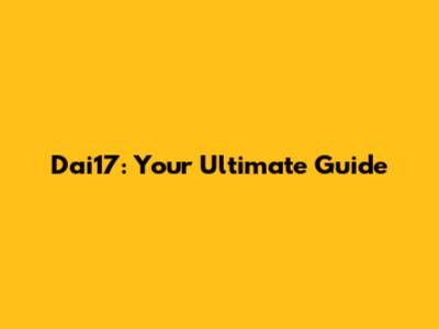 Dai17: Your Ultimate Guide