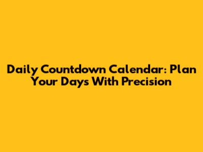 Daily Countdown Calendar: Plan Your Days With Precision