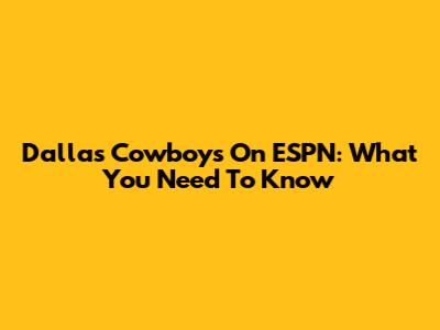Dallas Cowboys On ESPN: What You Need To Know