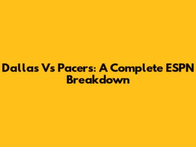 Dallas Vs Pacers: A Complete ESPN Breakdown