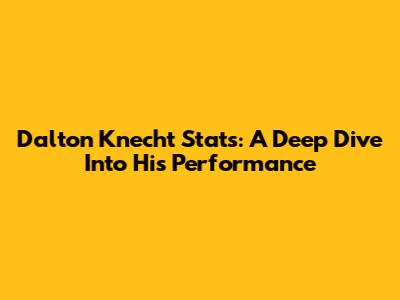 Dalton Knecht Stats: A Deep Dive Into His Performance