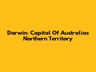Darwin: Capital Of Australia's Northern Territory