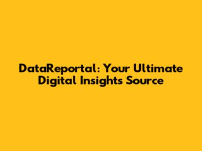 DataReportal: Your Ultimate Digital Insights Source