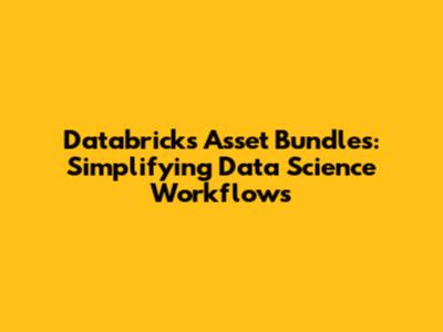 Databricks Asset Bundles: Simplifying Data Science Workflows