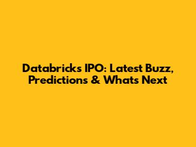 Databricks IPO: Latest Buzz, Predictions & What's Next